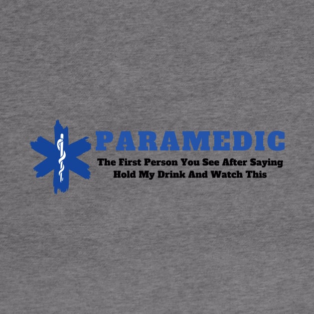 Paramedic - The first person you see after saying hold my drink and watch this design by BlueLightDesign